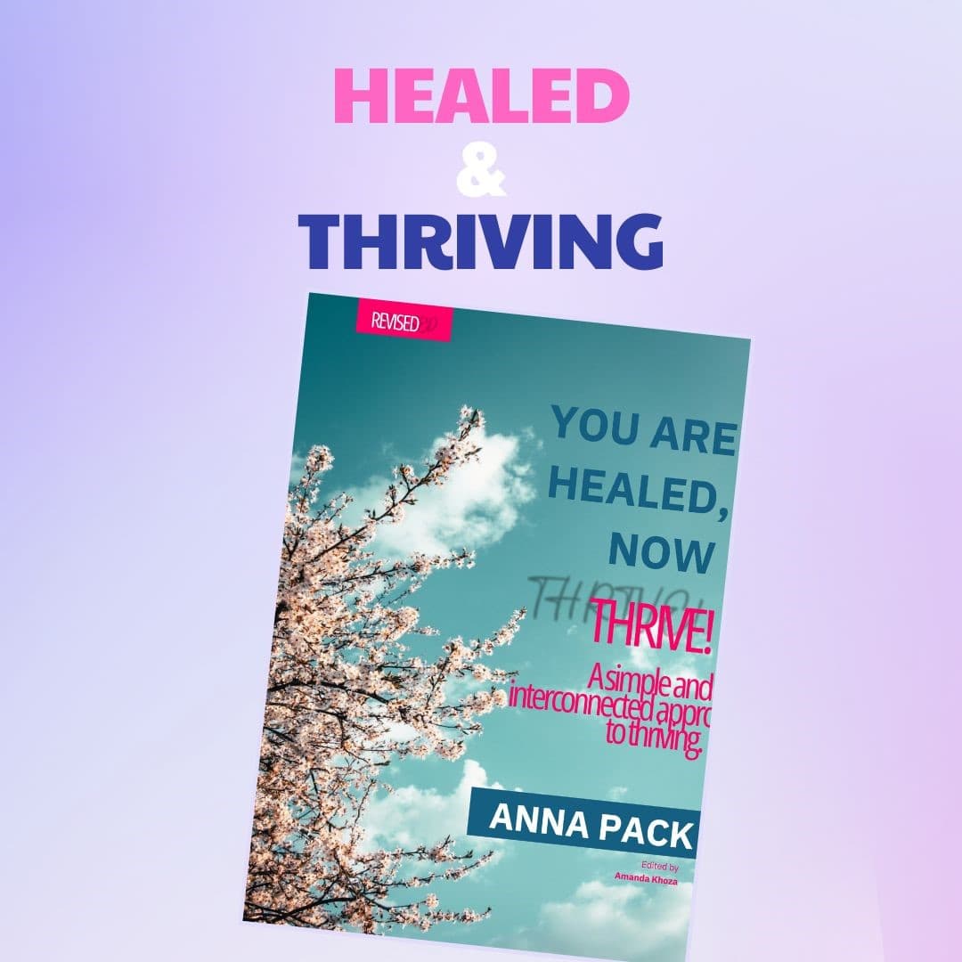 Anna Packs Literature: YOU ARE HEALED, NOW THRIVE by ANNA PACK