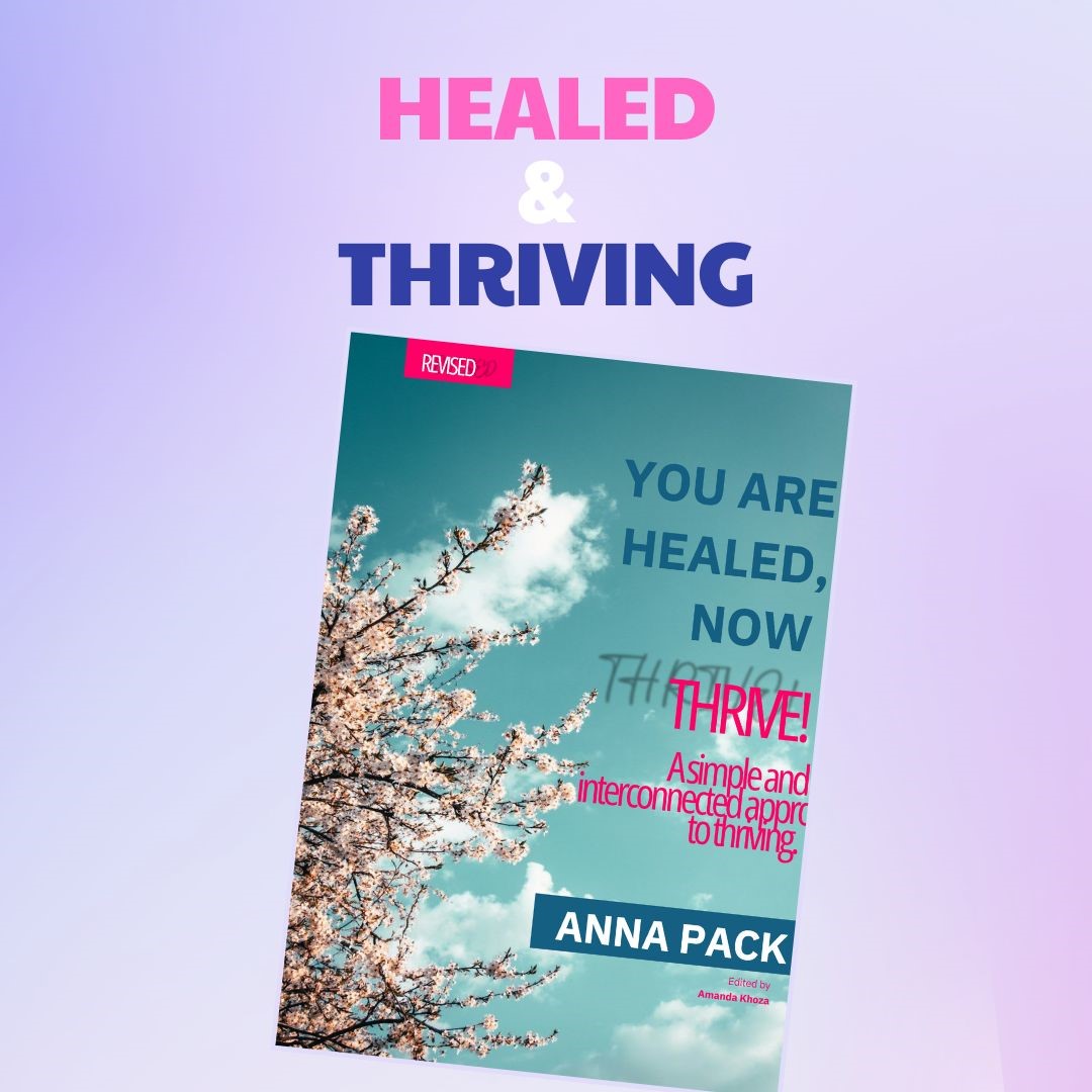 YOU ARE HEALED, NOW THRIVE by ANNA PACK